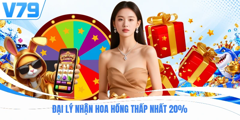 Đại lý nhận hoa hồng thấp nhất 20%