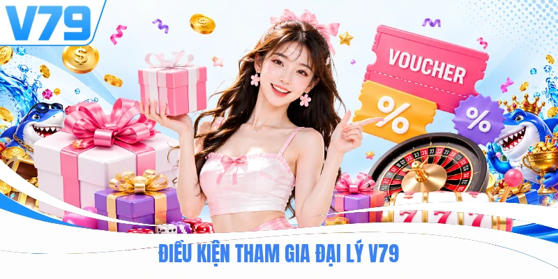 Điều kiện tham gia đại lý V79