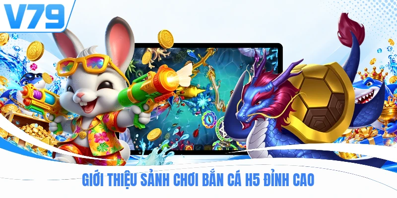 Giới thiệu sảnh chơi bắn cá H5 đỉnh cao