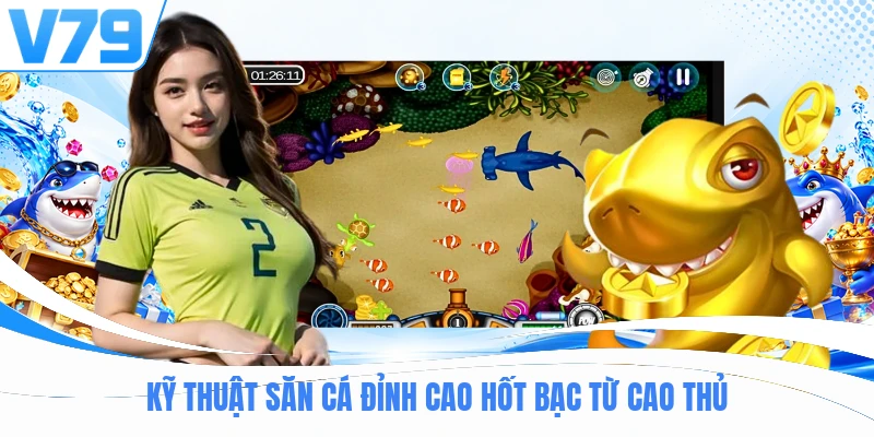 Kỹ thuật săn cá đỉnh cao hốt bạc từ cao thủ