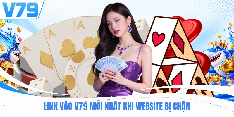 Link Vào V79 mới nhất khi website bị chặn