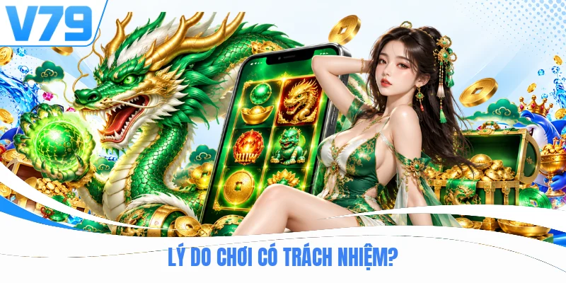 Lý do chơi có trách nhiệm?