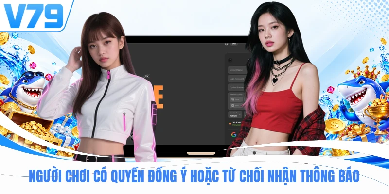 Người chơi có quyền đồng ý hoặc từ chối nhận thông báo