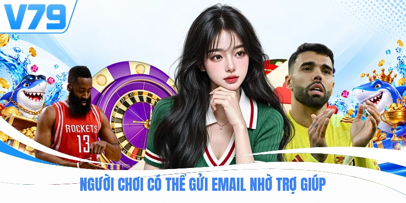Người chơi có thể gửi email nhờ trợ giúp