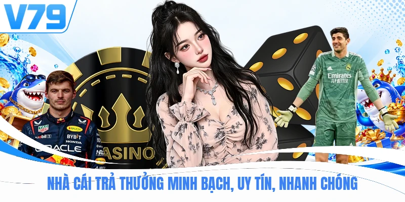 Nhà cái trả thưởng minh bạch, uy tín, nhanh chóng