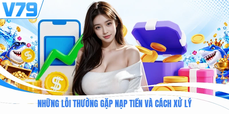 Những lỗi thường gặp nạp tiền và cách xử lý