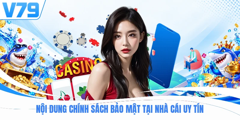 Nội dung chính sách bảo mật tại nhà cái uy tín