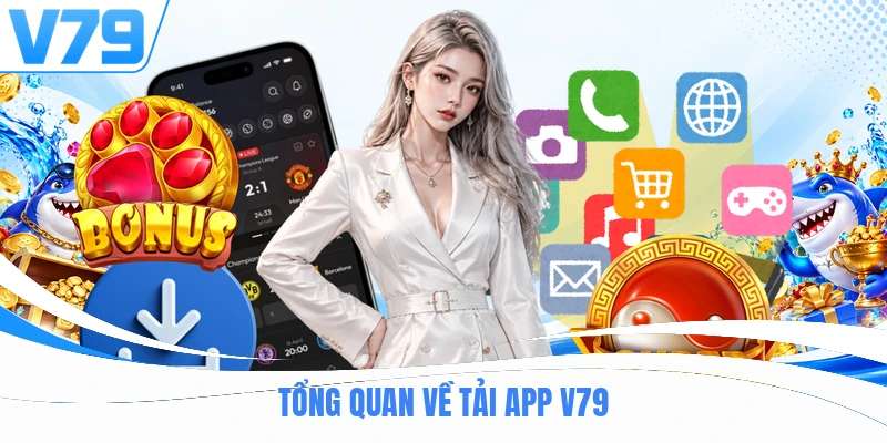 Tổng quan về tải app V79